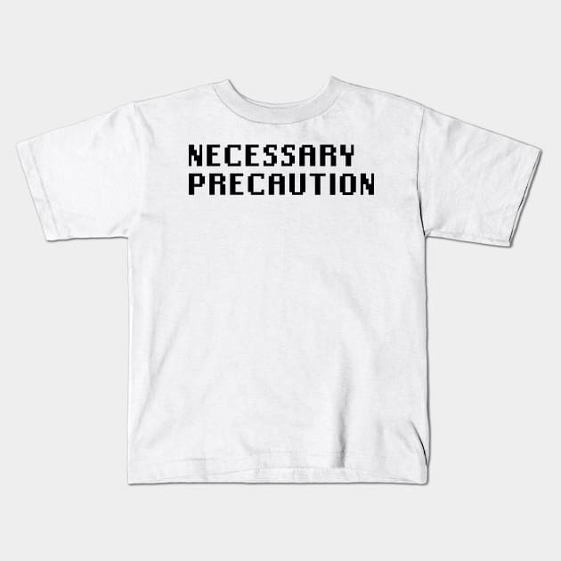 Necessary Precaution Kids T-Shirt by Quality Products